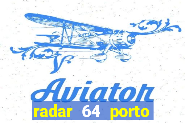 radar 64 porto seguro hoje